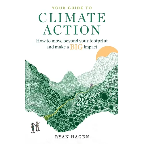 Your Guide to Climate Action: How to move beyond your footprint and make a BIG impact - Paperback