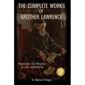 The Complete Works of Brother Lawrence: Practicing the Presence of God - Modernized - Paperback