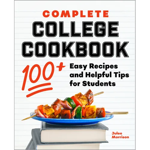 Complete College Cookbook: 100+ Easy Recipes and Helpful Tips for Students - Paperback