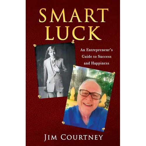 Smart Luck: An Entrepreneur's Guide to Success and Happiness - Paperback