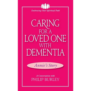 Caring for a Loved One with Dementia: A Conversation with Philip Burley - Paperback