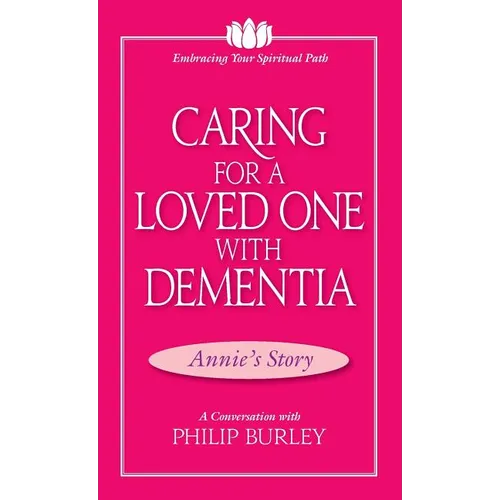 Caring for a Loved One with Dementia: A Conversation with Philip Burley - Paperback