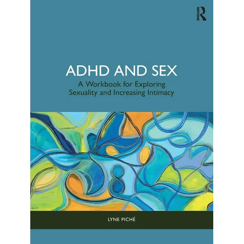 ADHD and Sex: A Workbook for Exploring Sexuality and Increasing Intimacy - Paperback