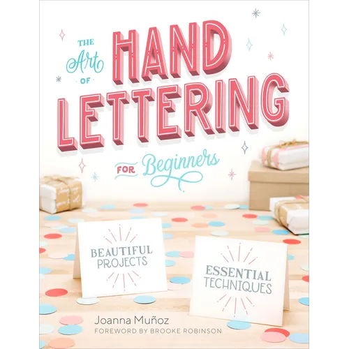 The Art of Hand Lettering for Beginners: Beautiful Projects and Essential Techniques - Paperback