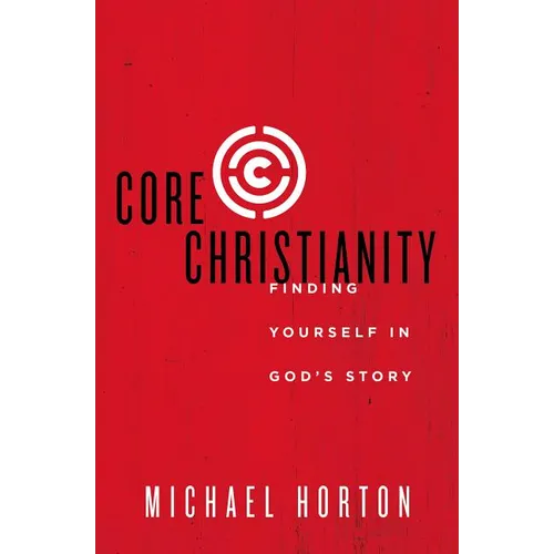 The Core Christianity: Finding Yourself in God's Story - Paperback