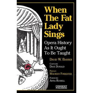 When the Fat Lady Sings: Opera History as It Ought to Be Taught - Paperback