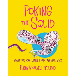Poking the Squid: What We Can Learn from Animal Sex - Hardcover