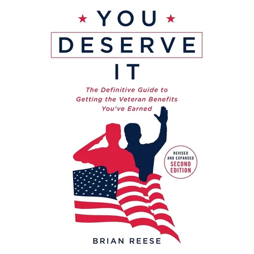 You Deserve It: The Definitive Guide to Getting the Veteran Benefits You've Earned Second Edition - Paperback