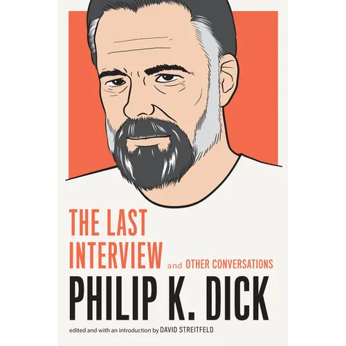 Philip K. Dick: The Last Interview: And Other Conversations - Paperback
