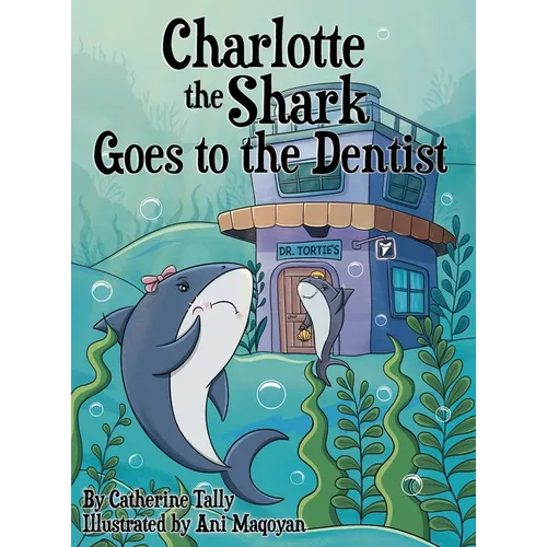 Charlotte the Shark Goes to the Dentist - Hardcover