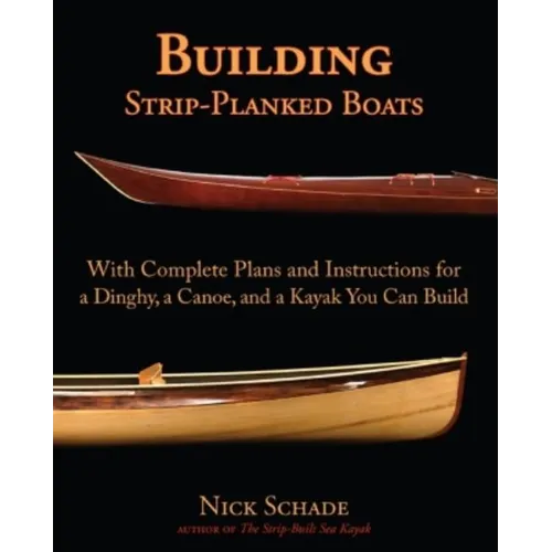 Building Strip-Planked Boats: With Complete Plans and Instructions for a Dinghy, a Canoe, and a Kayak You Can Build - Paperback