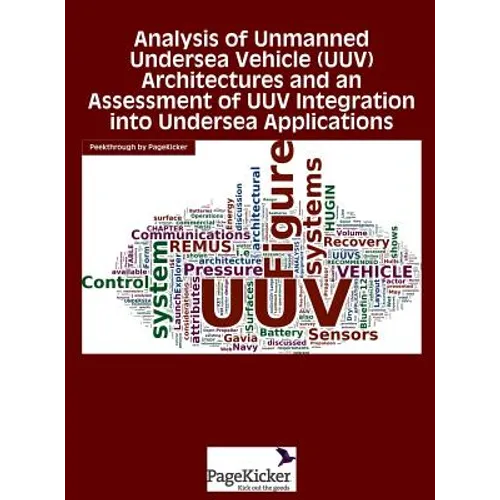 Analysis of Unmanned Undersea Vehicle (Uuv) Architectures and an Assessment of Uuv Integration Into Undersea Applications - Hardcover