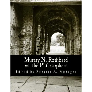 Murray N. Rothbard vs. the Philosophers (Large Print Edition): Unpublished Writings on Hayek, Mises, Strauss, and Polanyi - Paperback