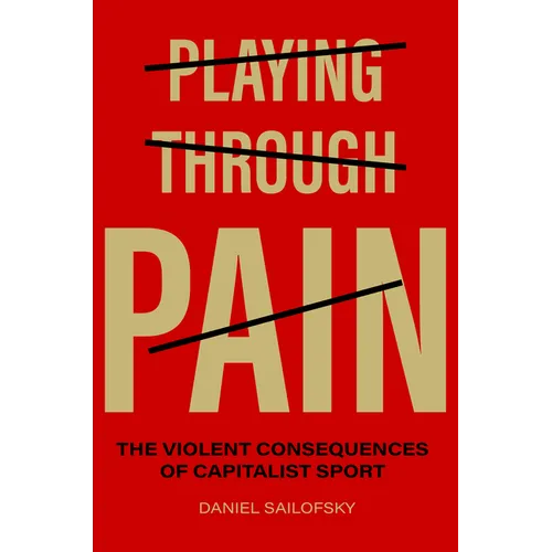 Playing Through Pain: The Violent Consequences of Capitalist Sport - Paperback