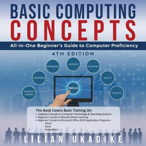 Basic Computing Concepts: All-in-One Beginner's Guide to Computer Proficiency, 4th Edition - Paperback