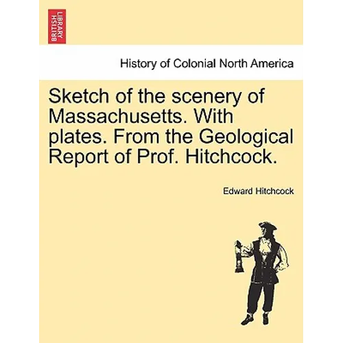 Sketch of the Scenery of Massachusetts. with Plates. from the Geological Report of Prof. Hitchcock. - Paperback