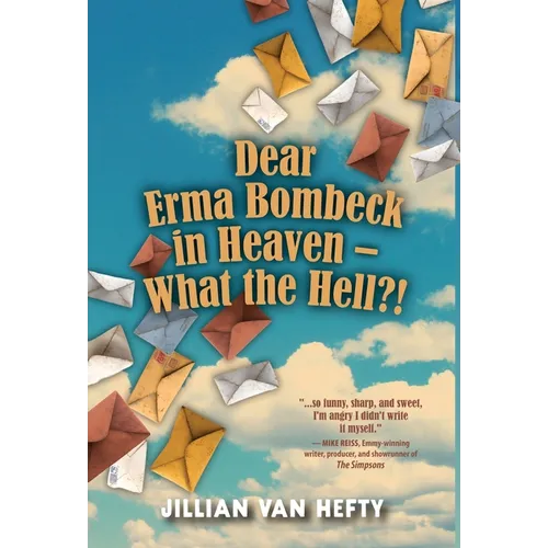 Dear Erma Bombeck in Heaven - What the Hell?! - Hardcover