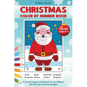 Christmas Color by Number Book for Kids Ages 4 to 8: A Fun and Creative Workbook for the Holidays with 30 Cute Christmas Designs - Paperback