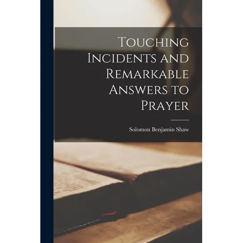 Touching Incidents and Remarkable Answers to Prayer - Paperback