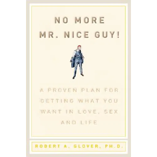 No More MR Nice Guy: A Proven Plan for Getting What You Want in Love, Sex, and Life - Hardcover