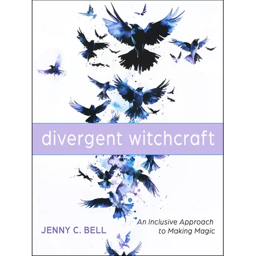 Divergent Witchcraft: An Inclusive Approach to Making Magic - Paperback