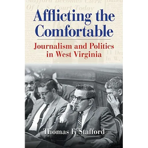 Afflicting the Comfortable: Journalism and Politics in West Virginia - Hardcover