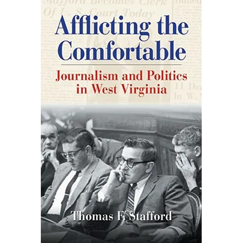 Afflicting the Comfortable: Journalism and Politics in West Virginia - Hardcover