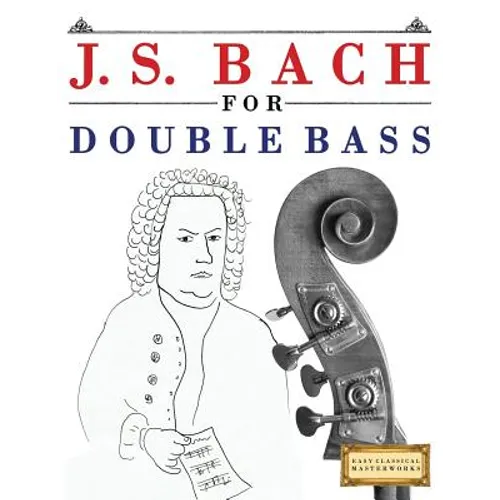 J. S. Bach for Double Bass: 10 Easy Themes for Double Bass Beginner Book - Paperback