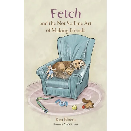 Fetch and the Not So Fine Art of Making Friends - Hardcover