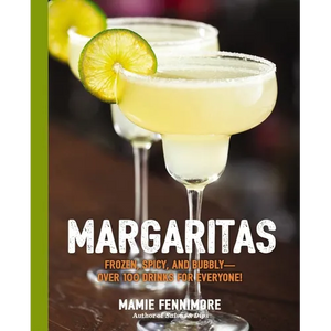 Margaritas: Frozen, Spicy, and Bubbly - Over 100 Drinks for Everyone! - Paperback