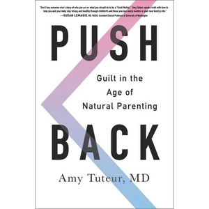 Push Back: Guilt in the Age of Natural Parenting - Paperback