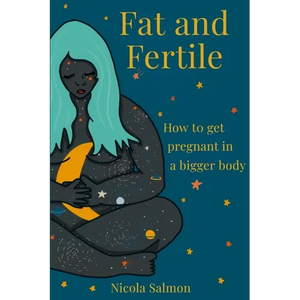 Fat and Fertile: How to get pregnant in a bigger body - Paperback