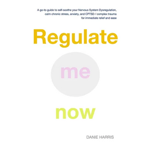 Regulate me now: A go-to guide to self-soothe your Nervous System Dysregulation, calm chronic stress, anxiety, and CPTSD / complex trau - Paperback