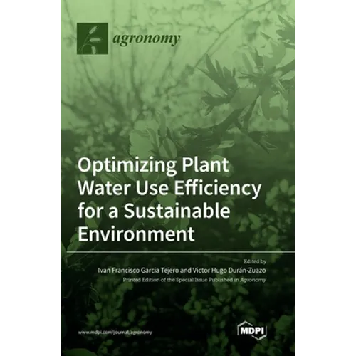 Optimizing Plant Water Use Efficiency for a Sustainable Environment - Hardcover
