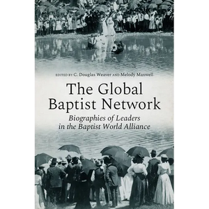 The Global Baptist Network: Biographies of Leaders in the Baptist World Alliance - Paperback