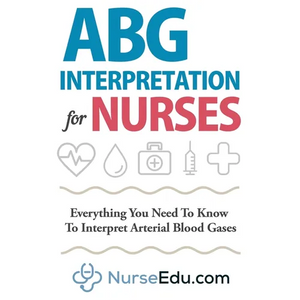 ABG Interpretation for Nurses: Everything You Need To Know To Interpret Arterial Blood Gases - Paperback