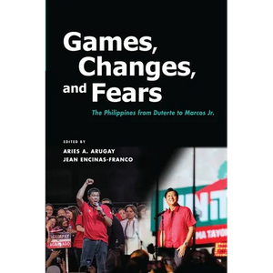 Games, Changes, and Fears: The Philippines from Duterte to Marcos Jr. - Paperback