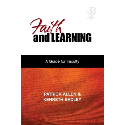 Faith and Learning: A Practical Guide for Faculty - Paperback