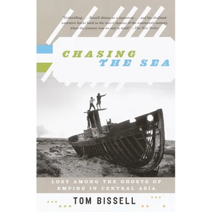 Chasing the Sea: Lost Among the Ghosts of Empire in Central Asia - Paperback