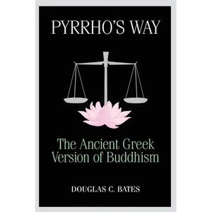 Pyrrho's Way: The Ancient Greek Version of Buddhism - Paperback