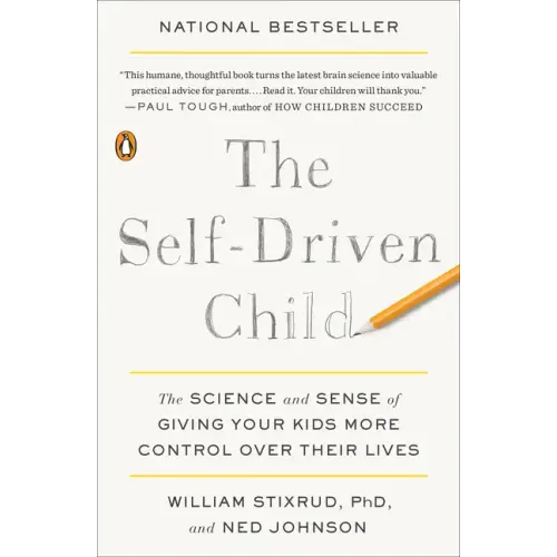 The Self-Driven Child: The Science and Sense of Giving Your Kids More Control Over Their Lives - Paperback