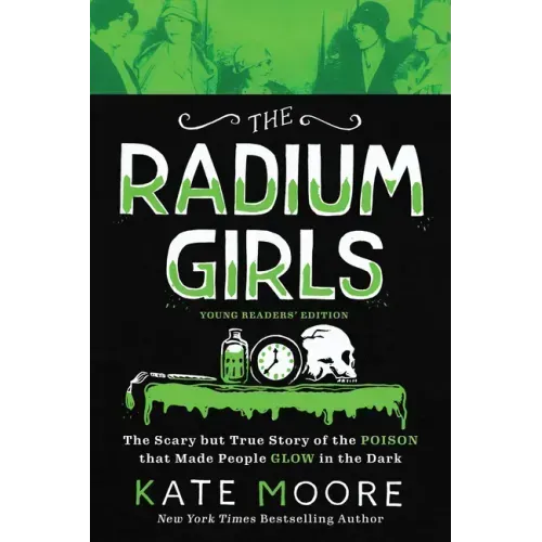 The Radium Girls: Young Readers' Edition: The Scary But True Story of the Poison That Made People Glow in the Dark - Paperback