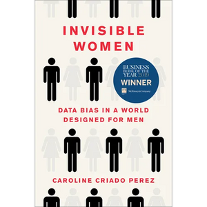 Invisible Women: Data Bias in a World Designed for Men - Hardcover