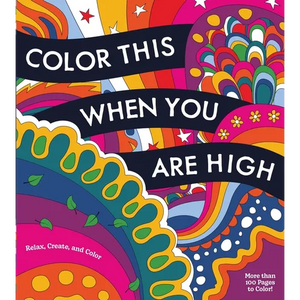 Color This When You Are High: Relax, Create, and Color - More Than 100 Pages to Color! - Paperback