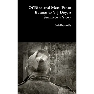 Of Rice and Men: From Bataan to V-J Day, a Survivor's Story - Hardcover