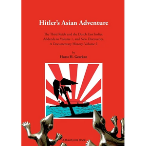 Hitlers Asian Adventure 2: The Third Reich and the Dutch East Indies. Addenda to Volume 1, and New Discoveries. A Documentary History, Volume 2 - Paperback