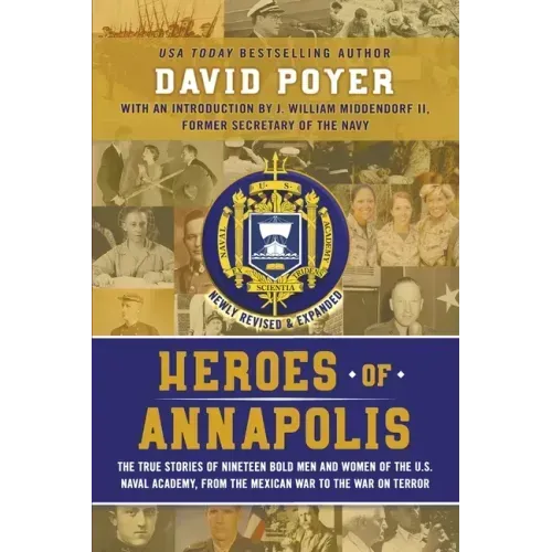 Heroes of Annapolis: The True Stories of Nineteen Bold Men and Women of the U.S. Naval Academy, from the Mexican War to the War on Terror - Paperback
