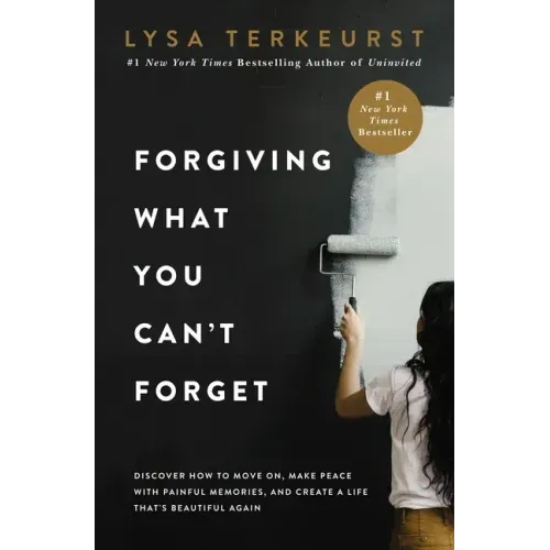 Forgiving What You Can't Forget: Discover How to Move On, Make Peace with Painful Memories, and Create a Life That's Beautiful Again - Hardcover