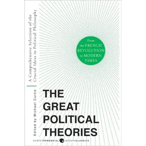 Great Political Theories V.2: A Comprehensive Selection of the Crucial Ideas in Political Philosophy from the French Revolution to Modern Times - Paperback
