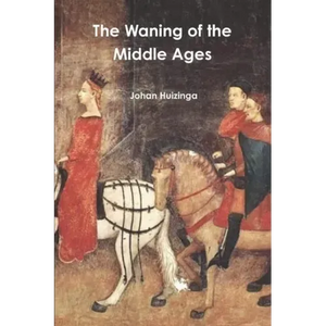The Waning of the Middle Ages - Paperback